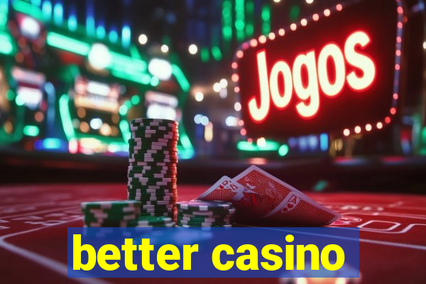 better casino