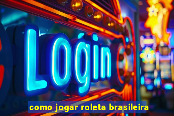 como jogar roleta brasileira