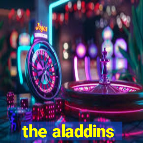 the aladdins