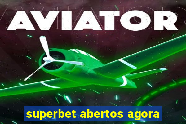 superbet abertos agora