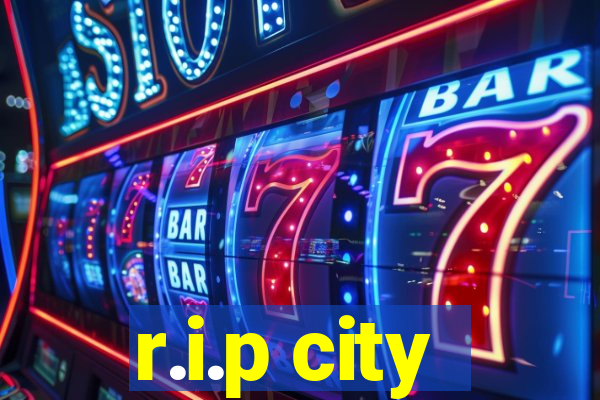 r.i.p city