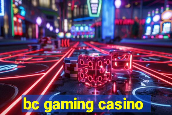 bc gaming casino