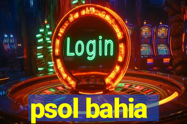 psol bahia