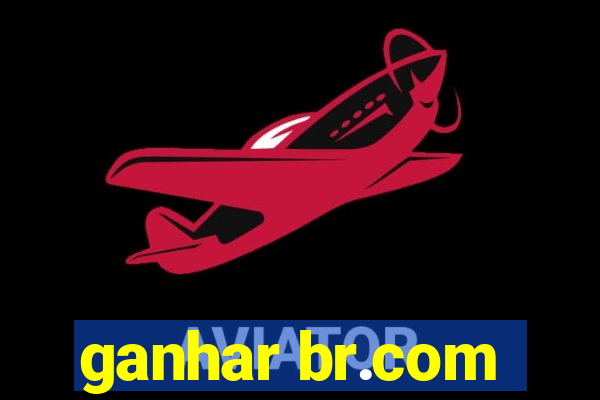 ganhar br.com