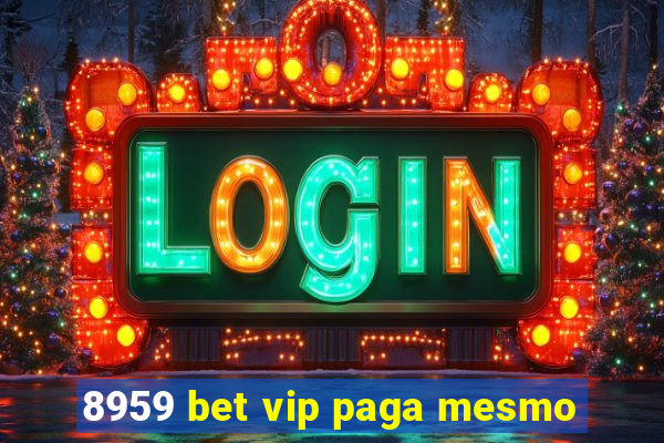 8959 bet vip paga mesmo