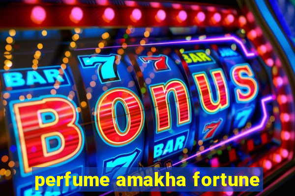 perfume amakha fortune