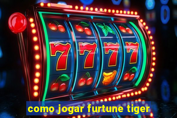 como jogar furtune tiger