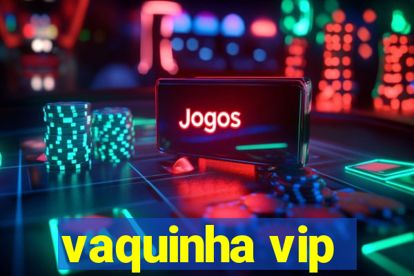 vaquinha vip