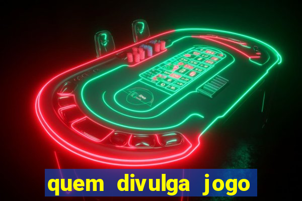 quem divulga jogo do tigrinho