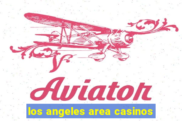 los angeles area casinos