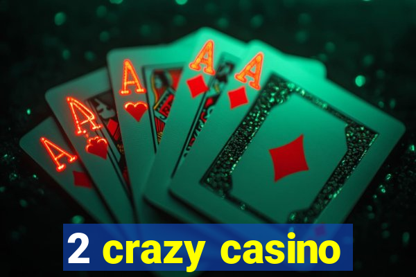 2 crazy casino