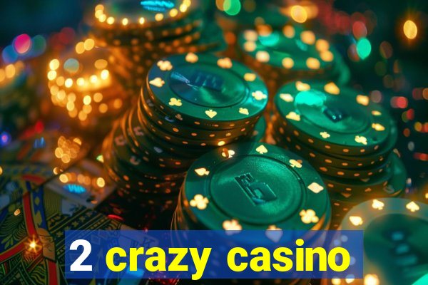 2 crazy casino