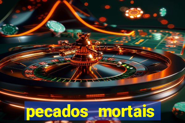 pecados mortais para confessar