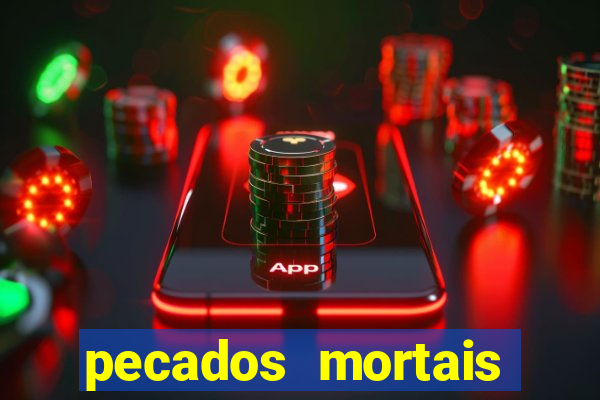 pecados mortais para confessar