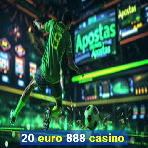 20 euro 888 casino