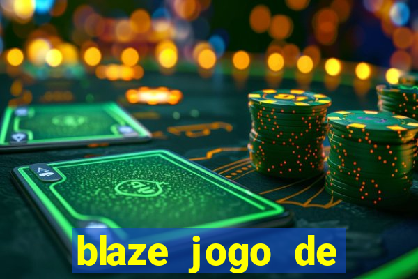 blaze jogo de ganhar dinheiro blaze