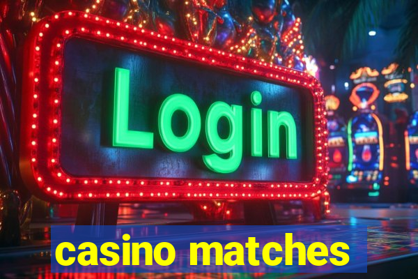 casino matches