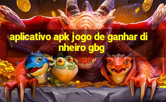 aplicativo apk jogo de ganhar dinheiro gbg