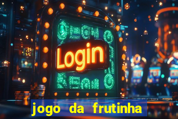 jogo da frutinha que d谩 dinheiro