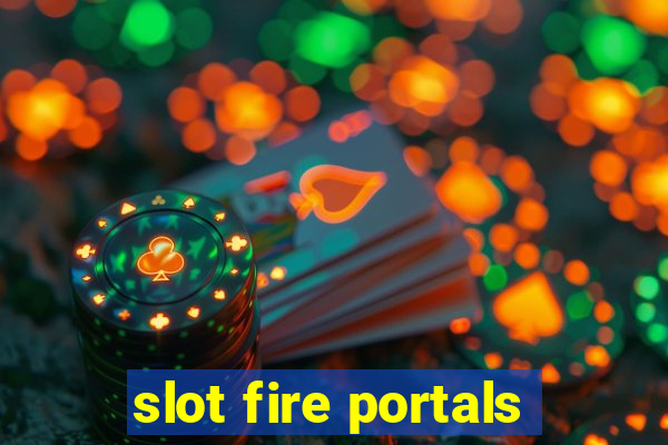 slot fire portals