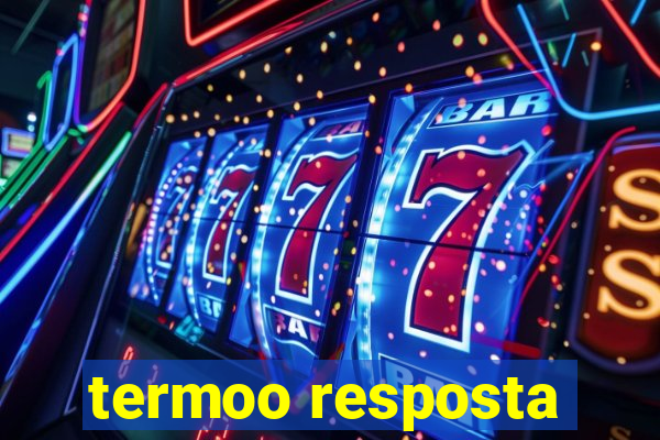 termoo resposta