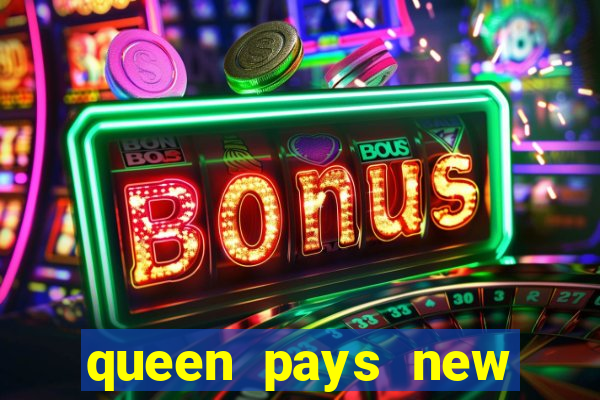 queen pays new slot release