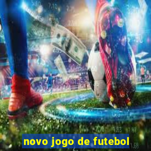 novo jogo de futebol