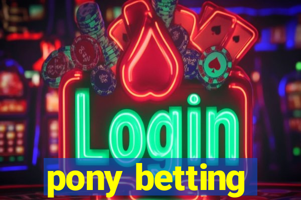 pony betting