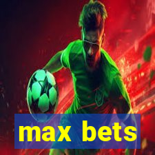 max bets