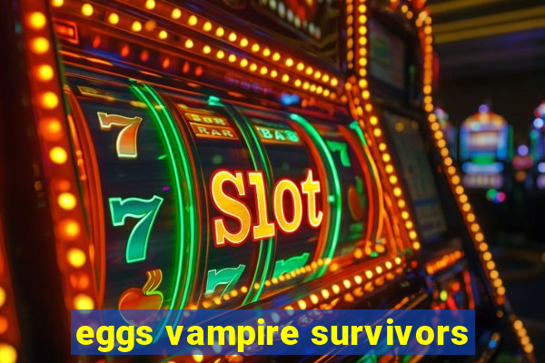 eggs vampire survivors