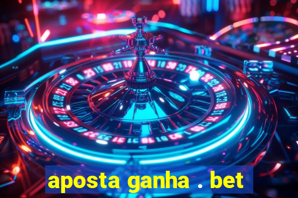 aposta ganha . bet