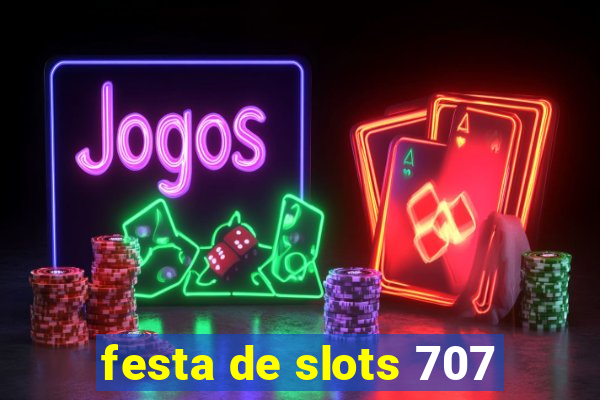 festa de slots 707