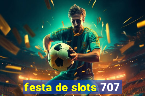 festa de slots 707