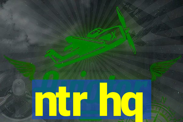 ntr hq