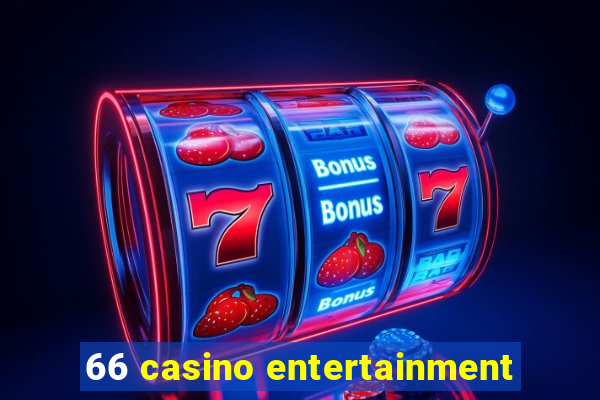 66 casino entertainment