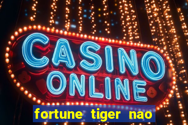 fortune tiger nao esta pagando