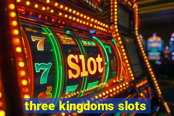 three kingdoms slots