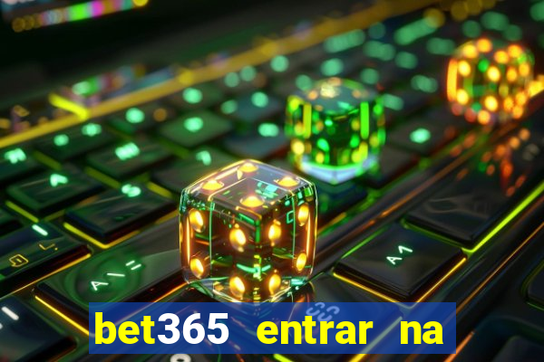 bet365 entrar na minha conta