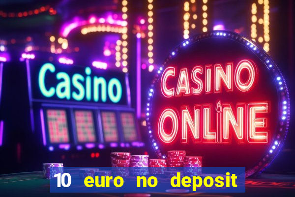 10 euro no deposit bonus casino