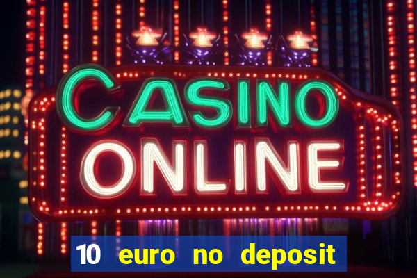 10 euro no deposit bonus casino