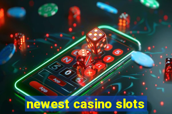 newest casino slots