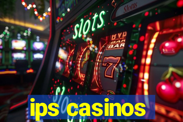 ips casinos