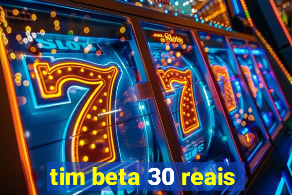 tim beta 30 reais