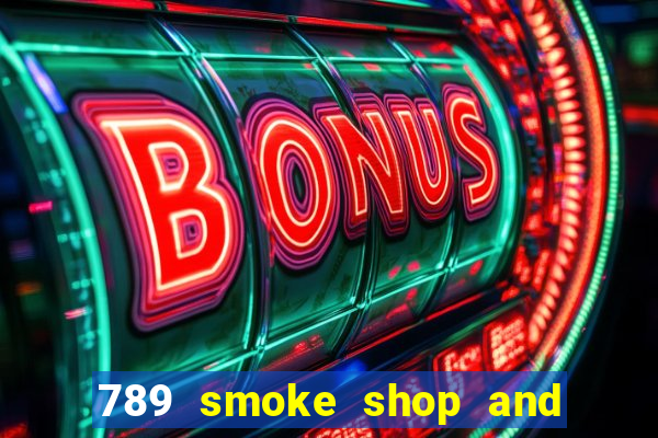 789 smoke shop and casino review