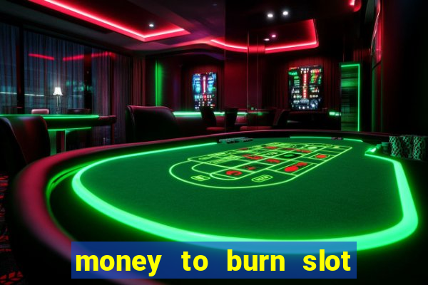 money to burn slot machine free download