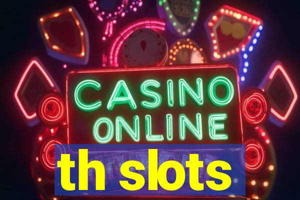 th slots