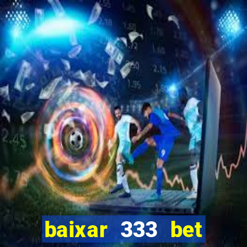 baixar 333 bet fortune tiger