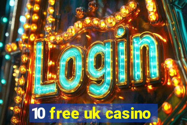 10 free uk casino