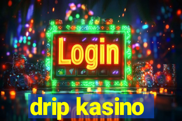 drip kasino