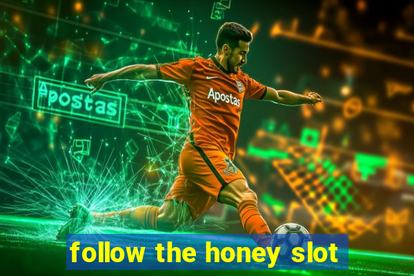 follow the honey slot